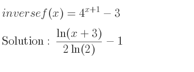 The inverse of f(x)=4^{x+1}-3 is (ln(x+3))/(2ln(2))-1